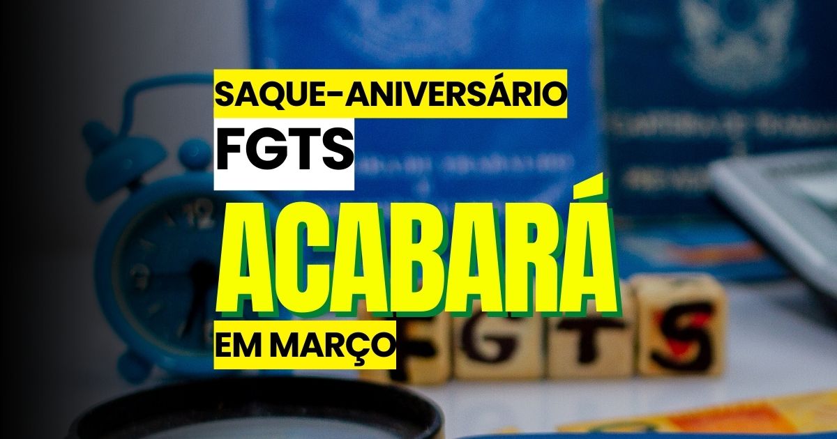 Governo revela plano de acabar com o saque-aniversário do FGTS em março - Edição/Noticiadamanha.com.br.