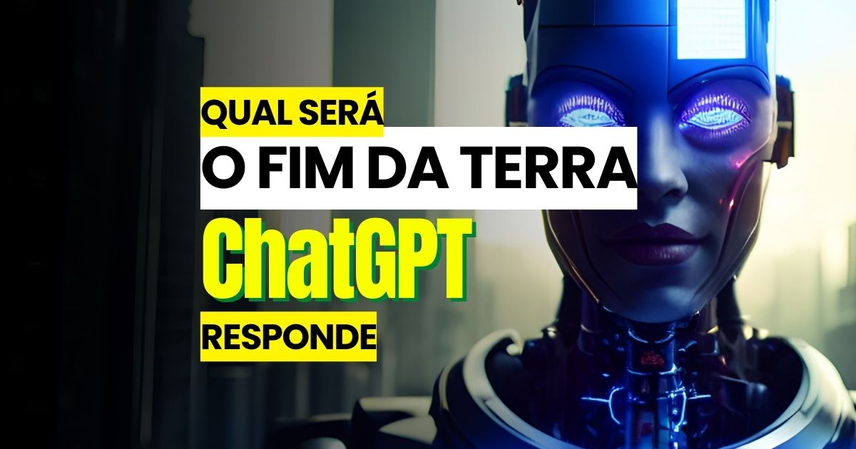 Veja o que disse o ChatGPT sobre o fim da humanidade na Terra - edição/Noticiadamanha.com.br.